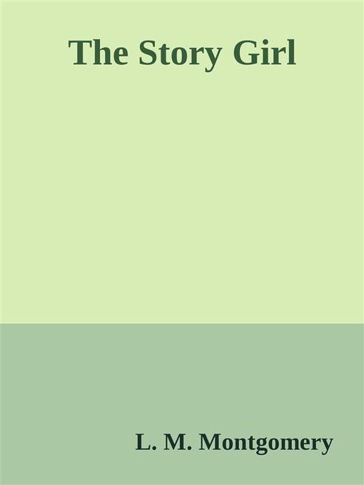 Title details for The Story Girl by L. M. Montgomery - Available